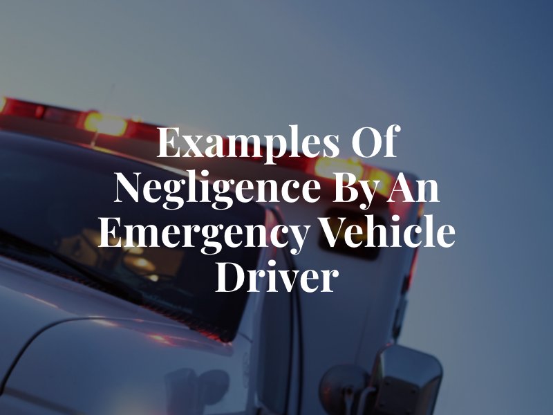 Examples of Negligence By an Emergency Vehicle Driver