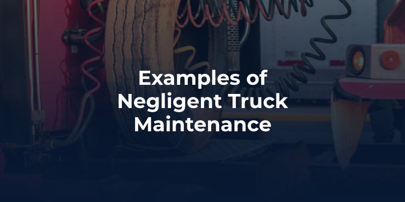 Examples of Negligent Truck Maintenance