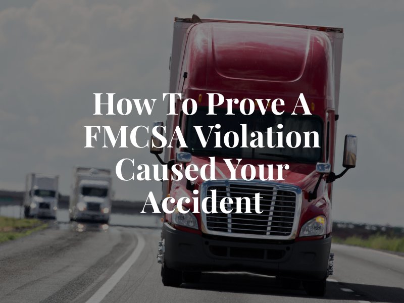 How to Prove a FMCSA Violation Caused Your Accident