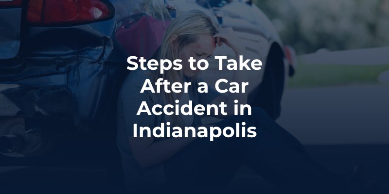 Steps to Take After a Car Accident in Indianapolis