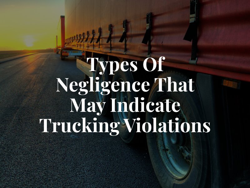 Types of Negligence That May Indicate Trucking Violations