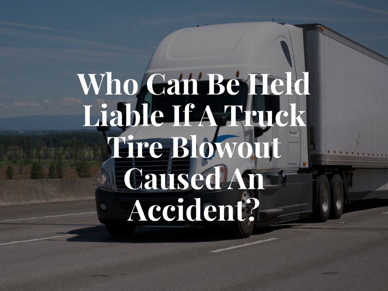Who Can Be Held Liable If a Truck Tire Blowout Caused an Accident?
