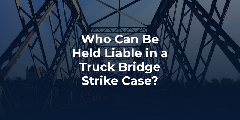 Who Can Be Held Liable in a Truck Bridge Strike Case?