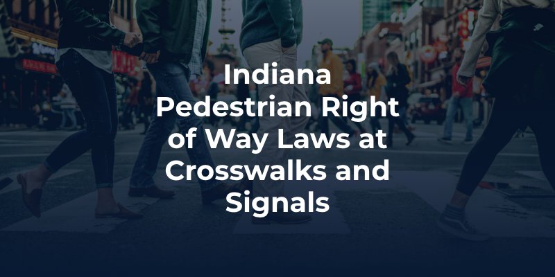 Indiana Pedestrian Right of Way Laws at Crosswalks and Signals