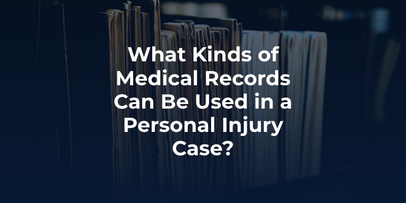 What Kinds of Medical Records Can Be Used in a Personal Injury Case?