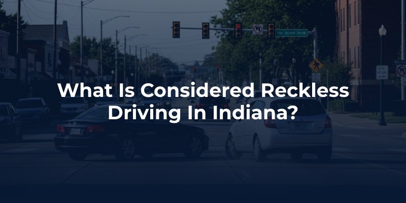 What Is Considered Reckless Driving in Indiana?